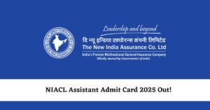 NIACL Assistant Admit Card 2025 Out!